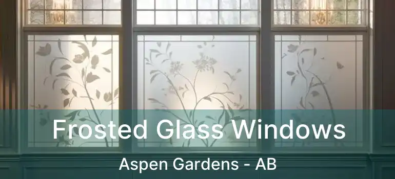  Frosted Glass Windows Aspen Gardens - AB