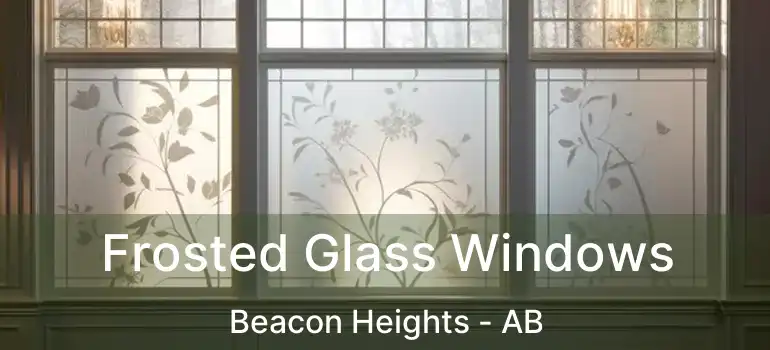  Frosted Glass Windows Beacon Heights - AB