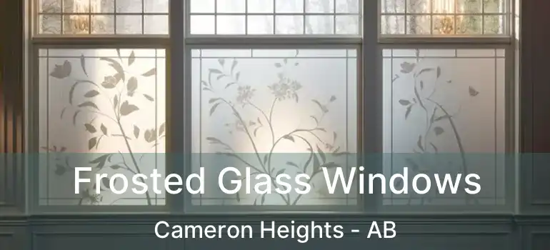  Frosted Glass Windows Cameron Heights - AB