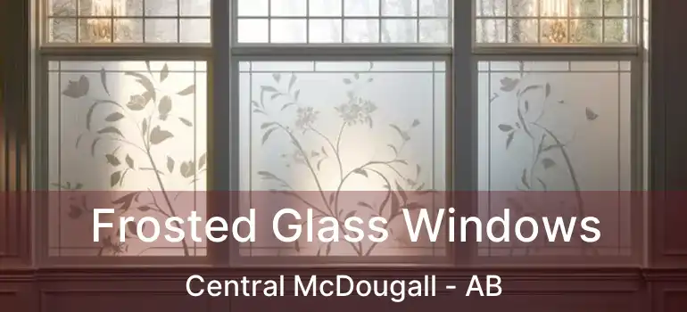  Frosted Glass Windows Central McDougall - AB