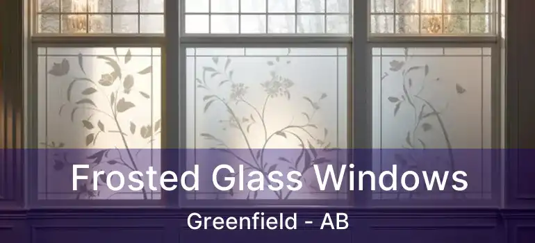  Frosted Glass Windows Greenfield - AB
