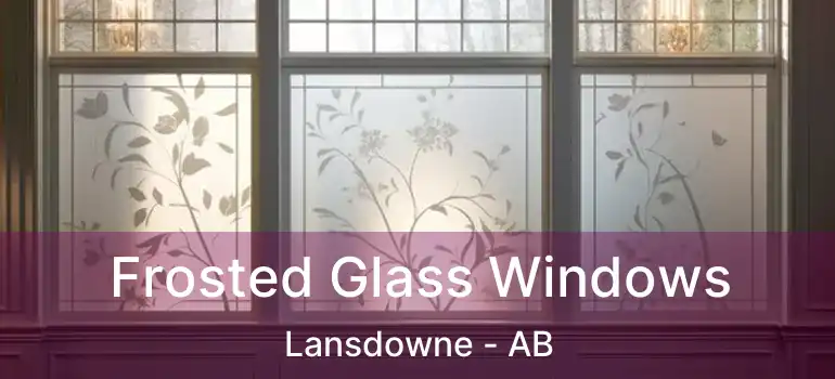  Frosted Glass Windows Lansdowne - AB