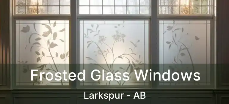  Frosted Glass Windows Larkspur - AB