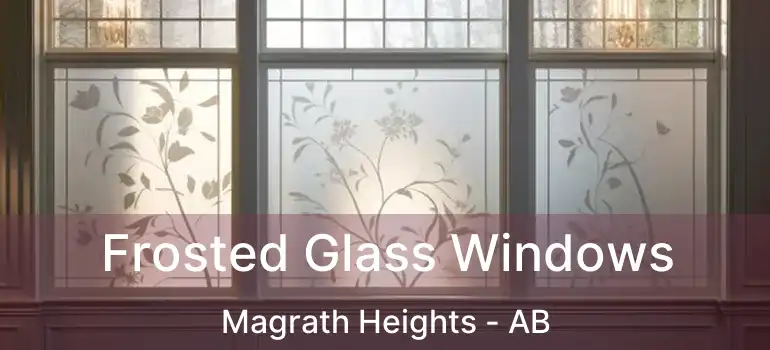  Frosted Glass Windows Magrath Heights - AB