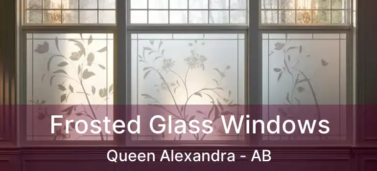  Frosted Glass Windows Queen Alexandra - AB