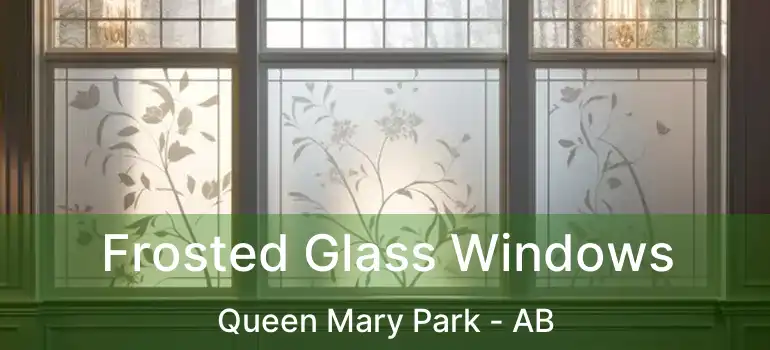  Frosted Glass Windows Queen Mary Park - AB