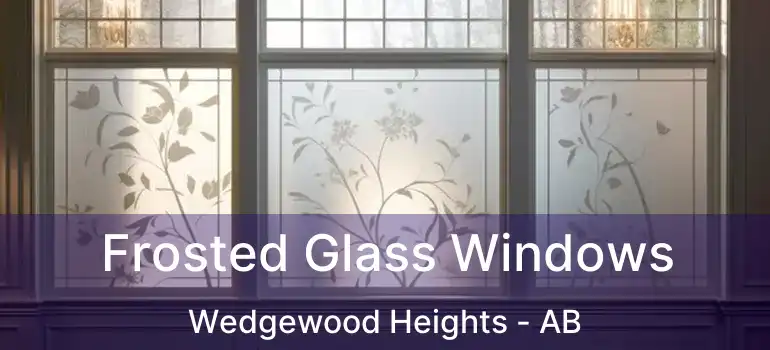  Frosted Glass Windows Wedgewood Heights - AB