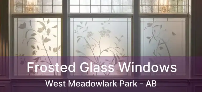  Frosted Glass Windows West Meadowlark Park - AB