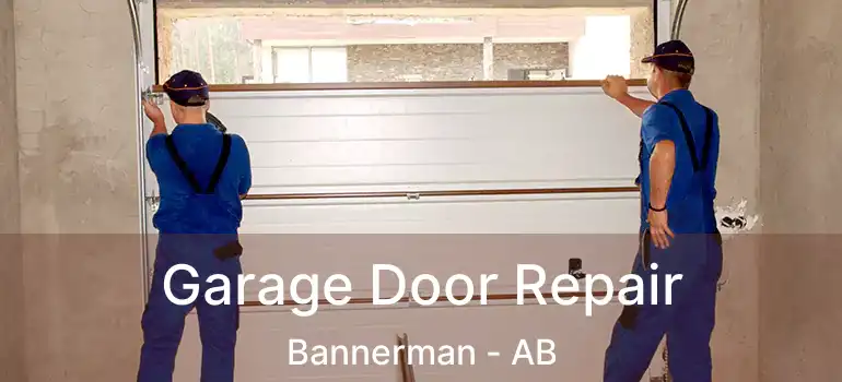  Garage Door Repair Bannerman - AB