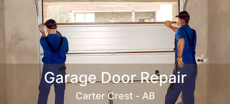  Garage Door Repair Carter Crest - AB