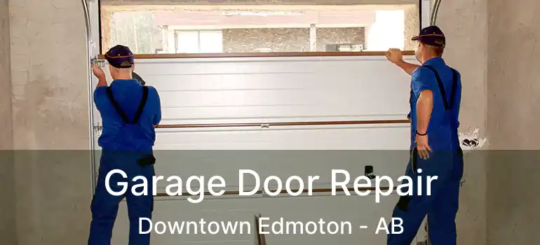  Garage Door Repair Downtown Edmoton - AB