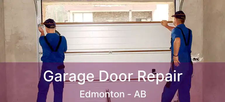  Garage Door Repair Edmonton - AB