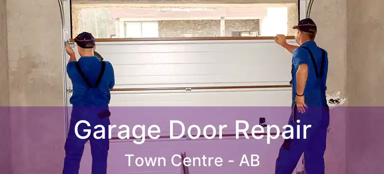  Garage Door Repair Town Centre - AB