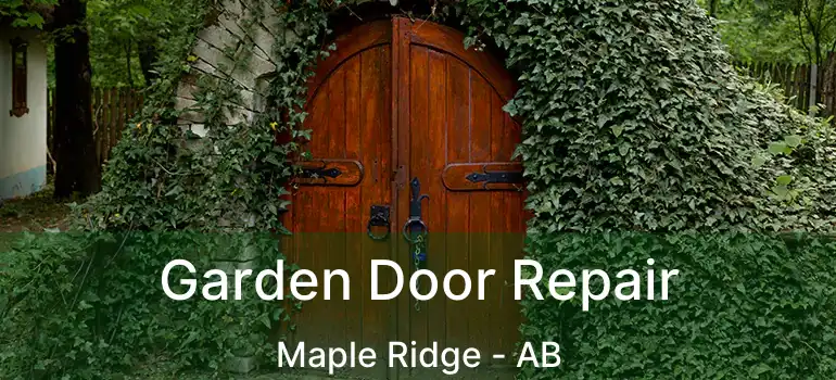  Garden Door Repair Maple Ridge - AB