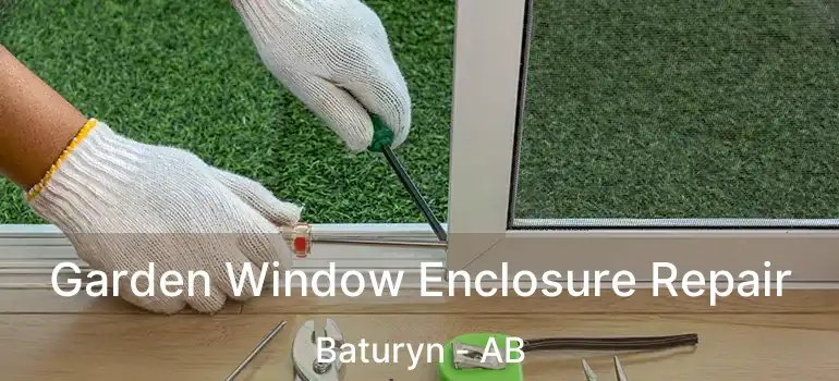  Garden Window Enclosure Repair Baturyn - AB