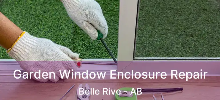  Garden Window Enclosure Repair Belle Rive - AB