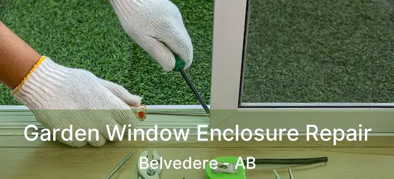  Garden Window Enclosure Repair Belvedere - AB