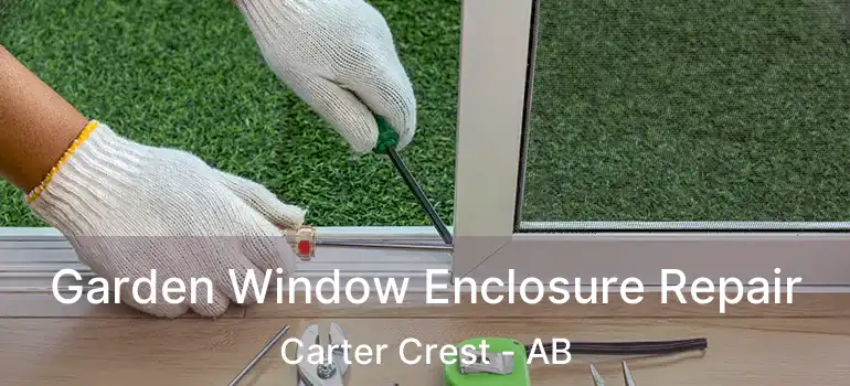  Garden Window Enclosure Repair Carter Crest - AB