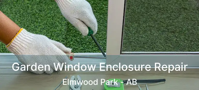 Garden Window Enclosure Repair Elmwood Park - AB