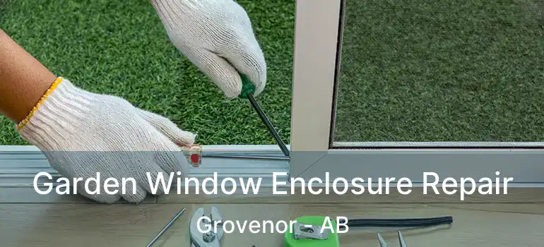  Garden Window Enclosure Repair Grovenor - AB