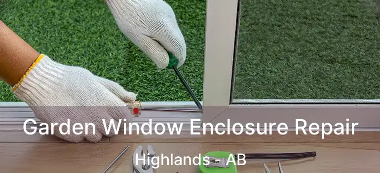  Garden Window Enclosure Repair Highlands - AB