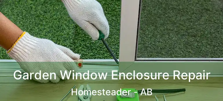  Garden Window Enclosure Repair Homesteader - AB