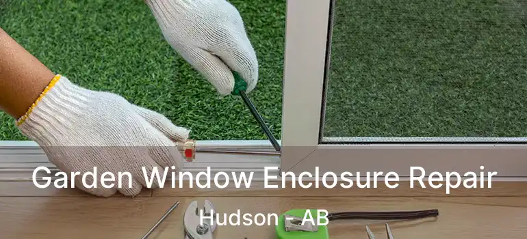  Garden Window Enclosure Repair Hudson - AB