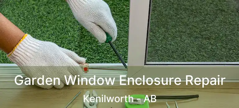  Garden Window Enclosure Repair Kenilworth - AB