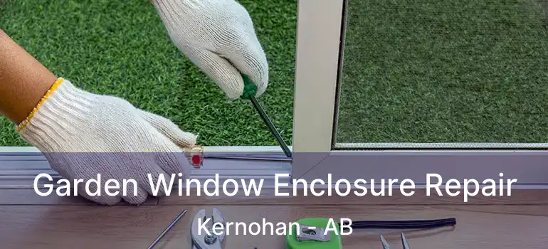  Garden Window Enclosure Repair Kernohan - AB