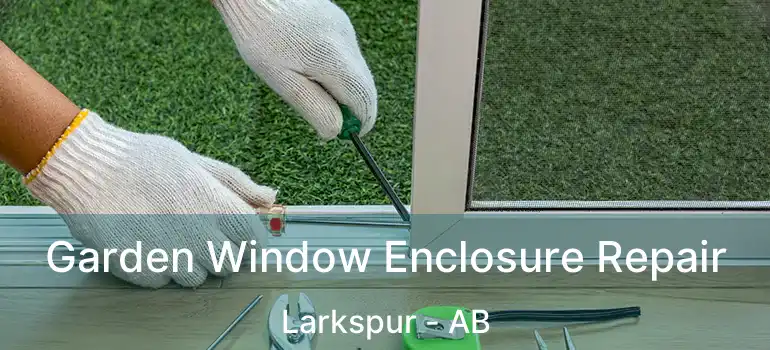 Garden Window Enclosure Repair Larkspur - AB