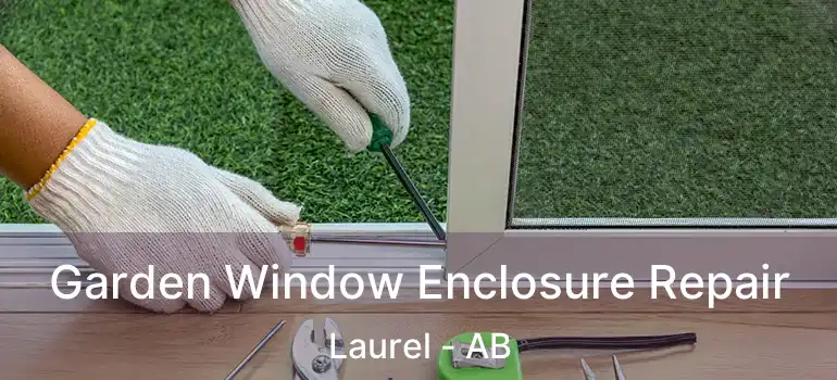  Garden Window Enclosure Repair Laurel - AB