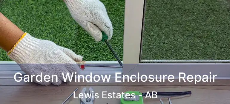  Garden Window Enclosure Repair Lewis Estates - AB
