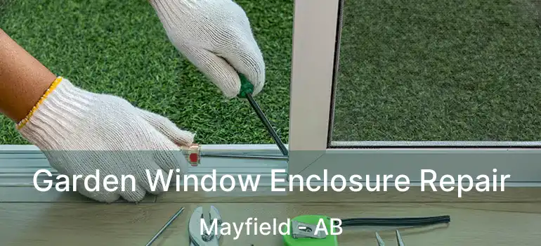  Garden Window Enclosure Repair Mayfield - AB