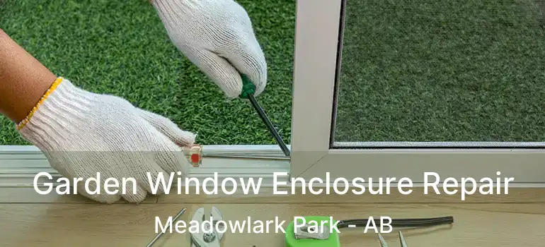  Garden Window Enclosure Repair Meadowlark Park - AB