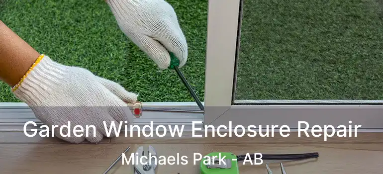  Garden Window Enclosure Repair Michaels Park - AB