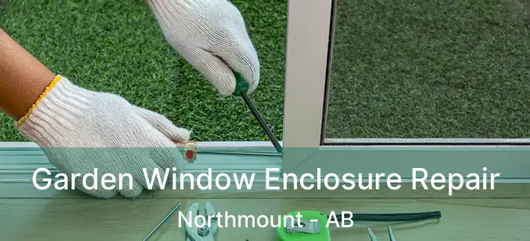  Garden Window Enclosure Repair Northmount - AB