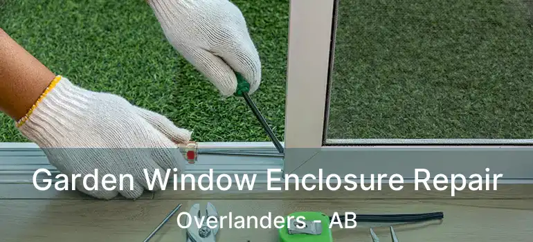  Garden Window Enclosure Repair Overlanders - AB