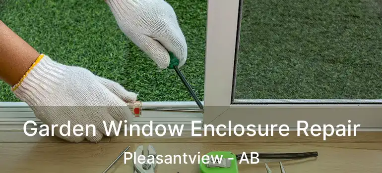  Garden Window Enclosure Repair Pleasantview - AB