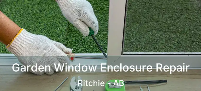 Garden Window Enclosure Repair Ritchie - AB