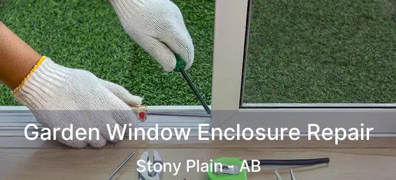  Garden Window Enclosure Repair Stony Plain - AB