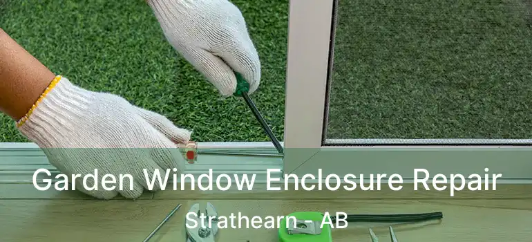  Garden Window Enclosure Repair Strathearn - AB