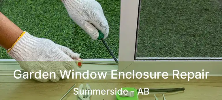  Garden Window Enclosure Repair Summerside - AB