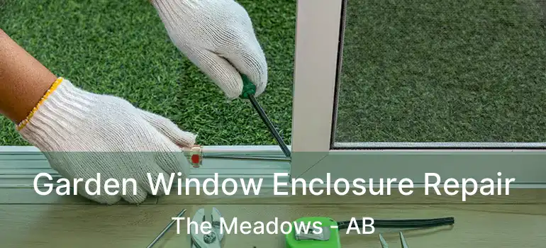  Garden Window Enclosure Repair The Meadows - AB