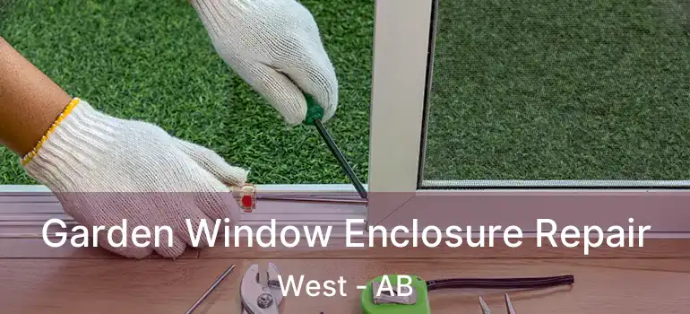  Garden Window Enclosure Repair West - AB