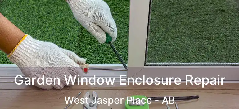  Garden Window Enclosure Repair West Jasper Place - AB