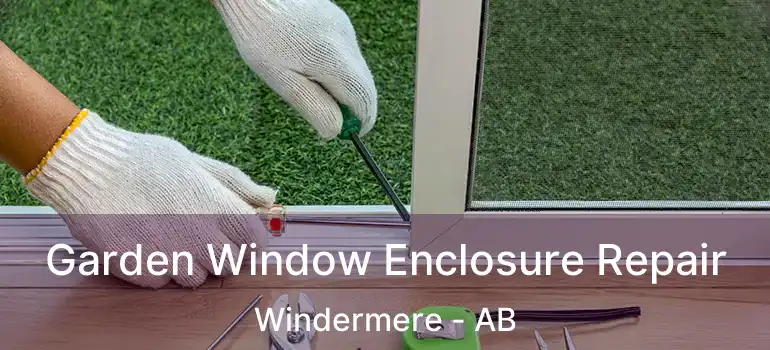  Garden Window Enclosure Repair Windermere - AB