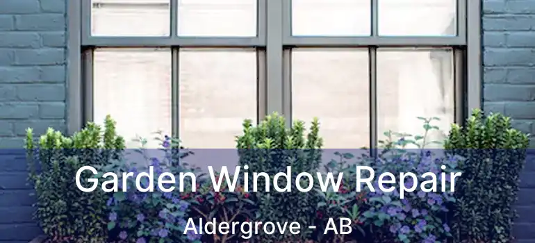  Garden Window Repair Aldergrove - AB