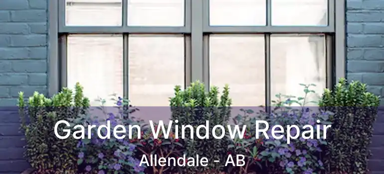  Garden Window Repair Allendale - AB