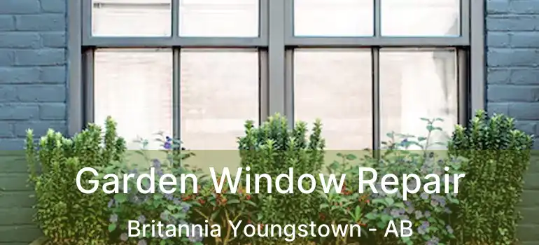  Garden Window Repair Britannia Youngstown - AB