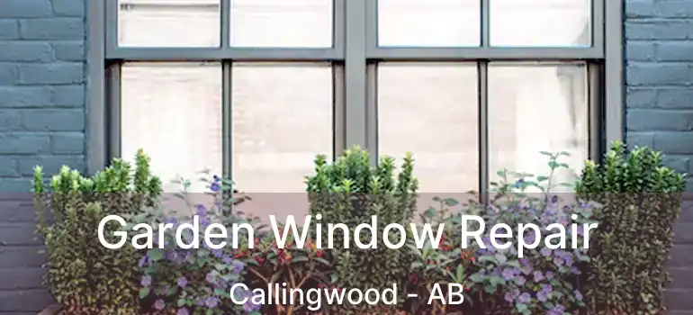  Garden Window Repair Callingwood - AB